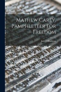 Cover image for Mathew Carey, Pamphleteer for Freedom