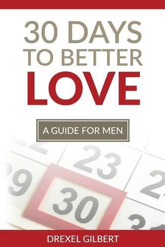 Cover image for 30 Days To Better Love: A Guide For Men