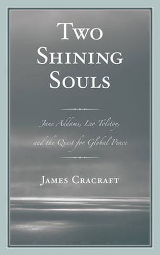 Two Shining Souls: Jane Addams, Leo Tolstoy, and the Quest for Global Peace