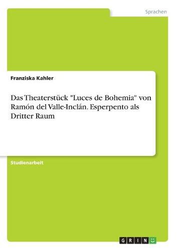 Cover image for Das Theaterstuck Luces de Bohemia von Ramon del Valle-Inclan. Esperpento als Dritter Raum