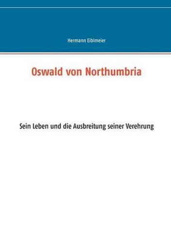 Cover image for Oswald von Northumbria: Sein Leben und die Ausbreitung seiner Verehrung