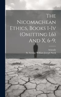 Cover image for The Nicomachean Ethics, Books I-iv (omitting I,6) And X, 6-9;