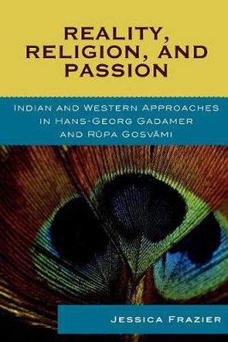 Cover image for Reality, Religion, and Passion: Indian and Western Approaches in Hans-Georg Gadamer and Rupa Gosvami