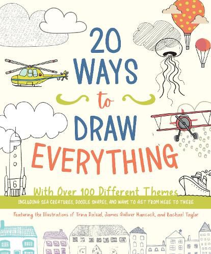 20 Ways to Draw Everything: With Over 100 Different Themes - Including Sea Creatures, Doodle Shapes, and Ways to Get from Here to There