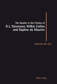 Cover image for The Double in the Fiction of R.L. Stevenson, Wilkie Collins and Daphne Du Maurier