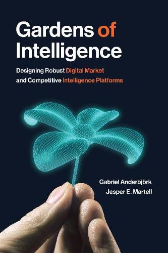 Cover image for Gardens of Intelligence: Designing Robust Digital Market and Competitive Intelligence Platforms