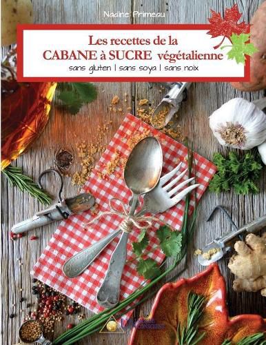 Cover image for Les recettes de la CABANE a SUCRE vegetalienne: Sans gluten, sans soya, sans noix