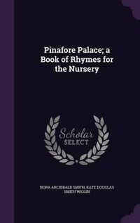 Cover image for Pinafore Palace; A Book of Rhymes for the Nursery