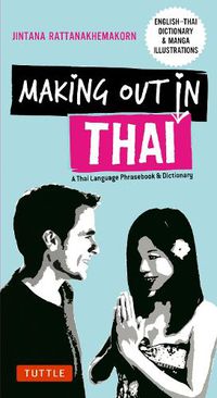 Cover image for Making Out in Thai: A Thai Language Phrasebook & Dictionary (Fully Revised with New Manga Illustrations and English-Thai Dictionary)