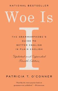 Cover image for Woe Is I: The Grammarphobe's Guide to Better English in Plain English