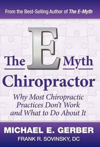 Cover image for The E-Myth Chiropractor: Why Most Chiropractic Practices Don't Work and What to Do about It