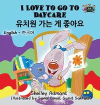 Cover image for I Love to Go to Daycare: English Korean Bilingual Edition