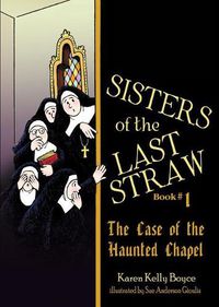 Cover image for Sisters of the Last Straw, Book 1: The Case of the Haunted Chapel