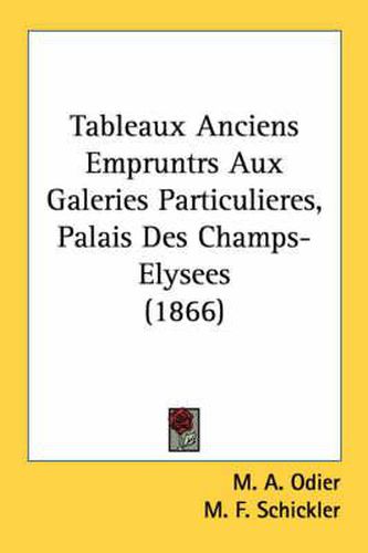 Cover image for Tableaux Anciens Empruntrs Aux Galeries Particulieres, Palais Des Champs-Elysees (1866)