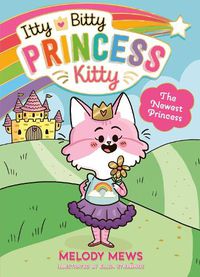 Cover image for Itty Bitty Princess Kitty: The Newest Princess