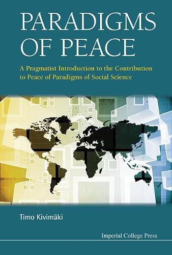 Cover image for Paradigms Of Peace: A Pragmatist Introduction To The Contribution To Peace Of Paradigms Of Social Science