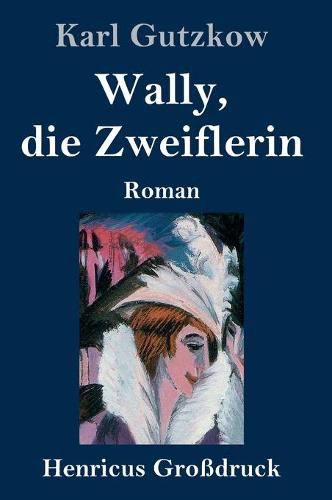 Wally, die Zweiflerin (Grossdruck): Roman