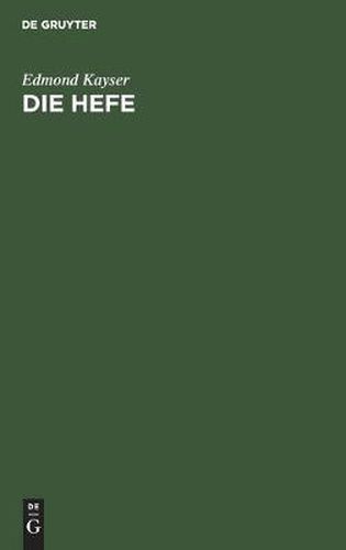 Cover image for Die Hefe: Morphologie Und Physiologie. Praktische Bedeutung Der Hefereinzucht