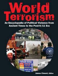 Cover image for World Terrorism: An Encyclopedia of Political Violence from Ancient Times to the Post-9/11 Era: An Encyclopedia of Political Violence from Ancient Times to the Post-9/11 Era