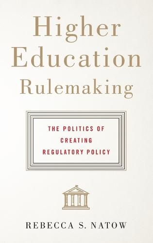 Cover image for Higher Education Rulemaking: The Politics of Creating Regulatory Policy