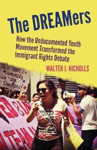 Cover image for The DREAMers: How the Undocumented Youth Movement Transformed the Immigrant Rights Debate