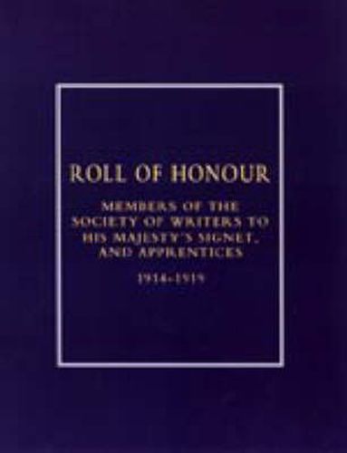 Roll of Honour of Members of the Society of Writers to His Majesty's Signet, and Apprentices (1914-1918)