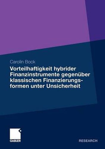 Cover image for Vorteilhaftigkeit Hybrider Finanzinstrumente Gegenuber Klassischen Finanzierungsformen Unter Unsicherheit: Eine Unternehmenssimulation Unter Berucksichtigung Der Steuerlichen Rahmenbedingungen