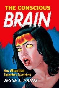 Cover image for The Conscious Brain: How Attention Engenders Experience