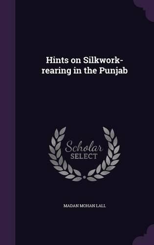 Cover image for Hints on Silkwork-Rearing in the Punjab