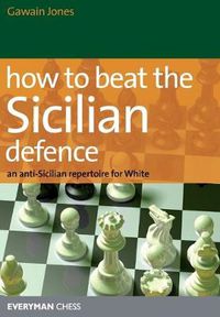 Cover image for How to Beat the Sicilian Defence: An Anti-Sicilian Repertoire for White