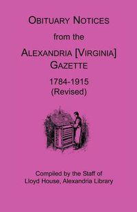 Cover image for Obituary Notices from the Alexandria [Virginia] Gazette, 1784-1915 (Revised)