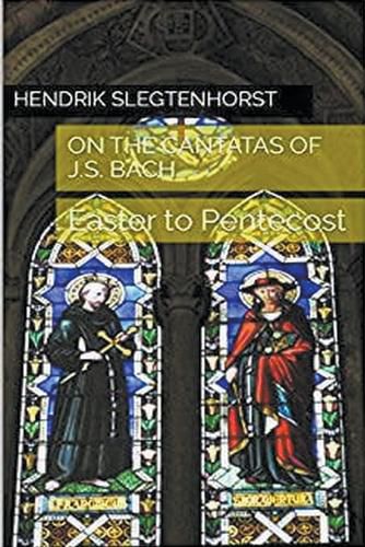 On the Cantatas of J.S. Bach: Easter to Pentecost