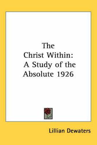 Cover image for The Christ Within: A Study of the Absolute 1926