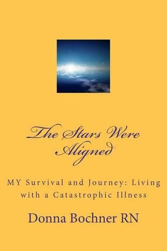 Cover image for The Stars Were Aligned: MY Survival and Journey: Living with a Catastrophic Illness