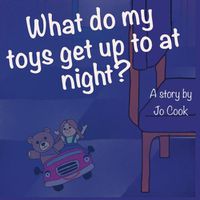 Cover image for What do my toys get up to at night?