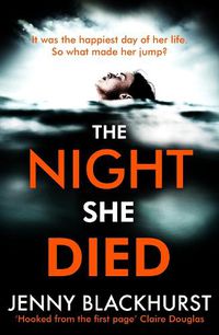 Cover image for The Night She Died: the addictive new psychological thriller from No 1 bestselling author Jenny Blackhurst