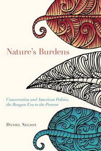 Cover image for Nature's Burdens: Conservation and American Politics, The Reagan Era to the Present