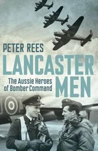 Cover image for Lancaster Men: The Aussie heroes of Bomber Command