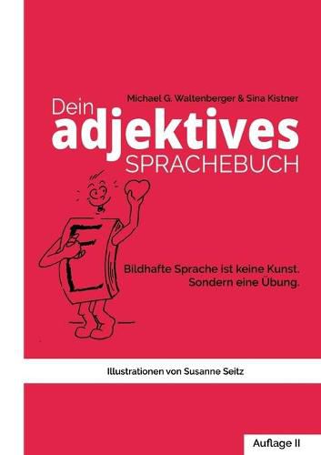 Cover image for Dein adjektives Sprachebuch: Wie bildhafte Sprache Dich und andere motiviert und noch mehr Charisma verleiht.