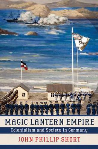 Cover image for Magic Lantern Empire: Colonialism and Society in Germany