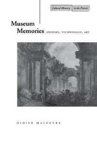 Cover image for Museum Memories: History, Technology, Art