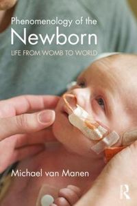 Cover image for Phenomenology of the Newborn: Life from Womb to World