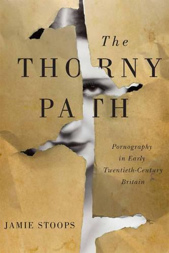 Cover image for The Thorny Path: Pornography in Early Twentieth-Century Britain