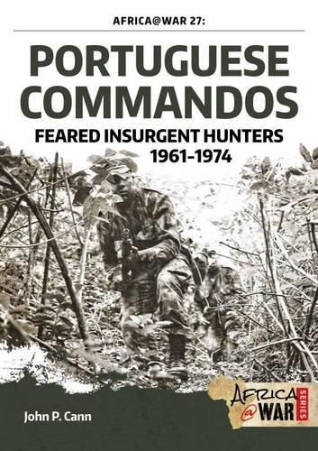 Portuguese Commandos: Feared Insurgent Hunters, 1961-1974