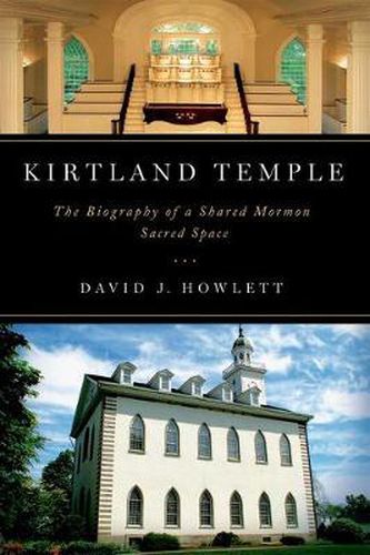 Cover image for Kirtland Temple: The Biography of a Shared Mormon Sacred Space