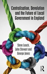 Cover image for Centralisation, Devolution and the Future of Local Government in England