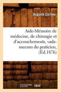 Cover image for Aide-Memoire de Medecine, de Chirurgie Et d'Accouchements, Vade-Mecum Du Praticien, (Ed.1876)