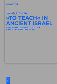 Cover image for To Teach  in Ancient Israel: A Cognitive Linguistic Study of a Biblical Hebrew Lexical Set