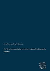 Cover image for Die Fabrikation Musikalischer Instrumente Und Einzelner Bestandteile Derselben