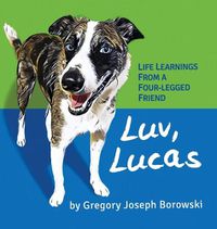 Cover image for Luv, Lucas: Life Learnings from a Four-legged Friend